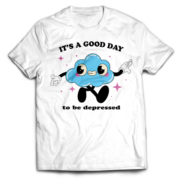 It's a Good Day to Be Depressed Tee