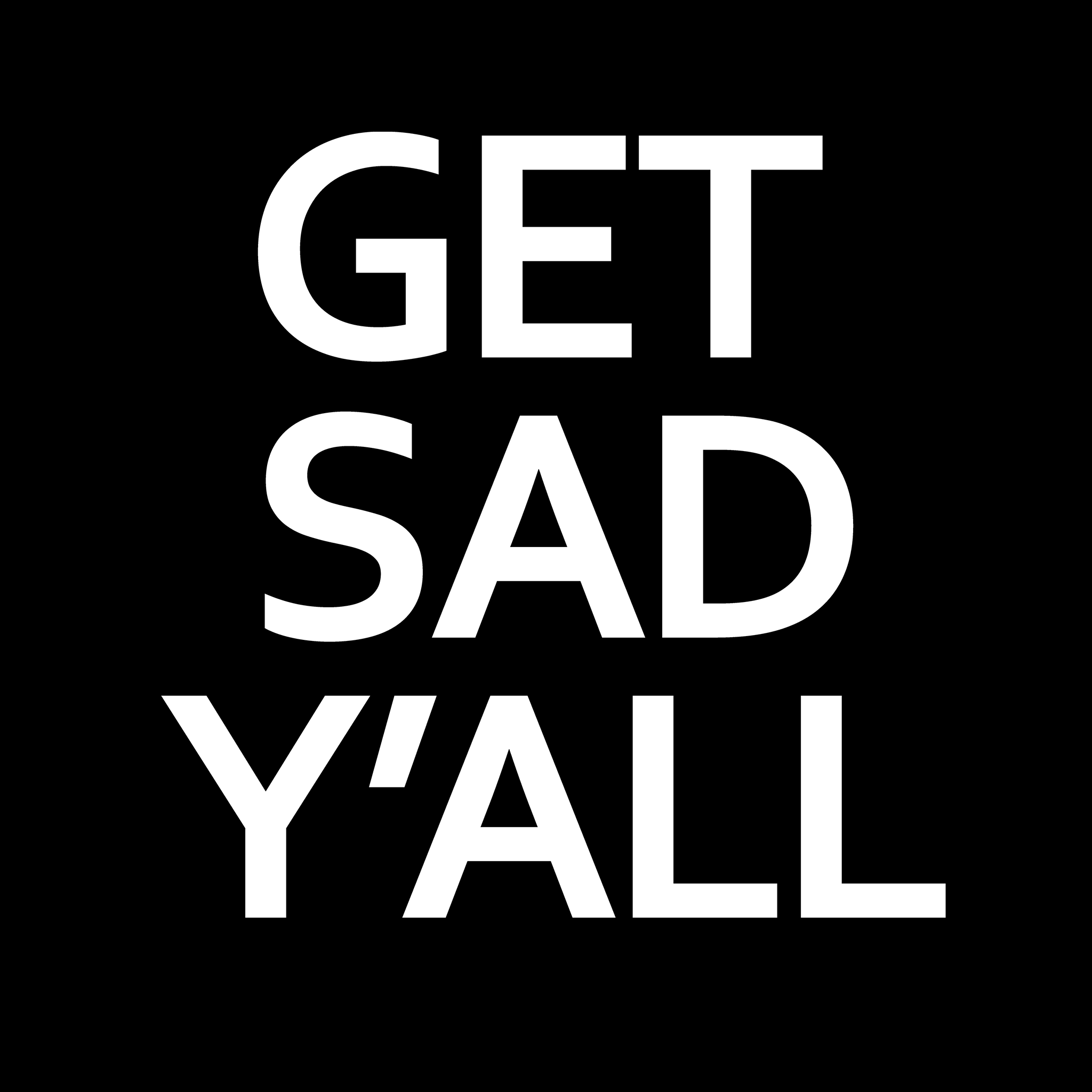 Get Sad Y'all Tee