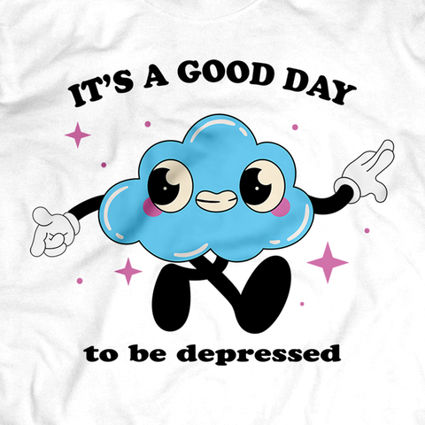 It's a Good Day to Be Depressed Tee
